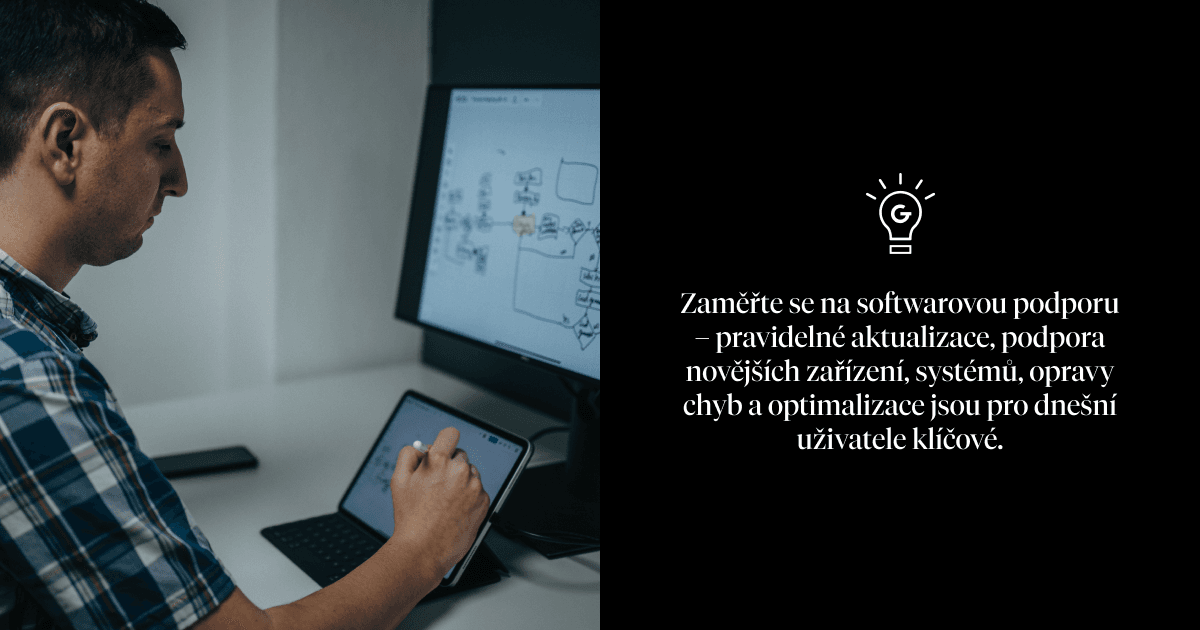 Zaměřte se na softwarovou podporu – pravidelné aktualizace, podpora novějších zařízení, systémů, opravy chyb a optimalizace jsou pro dnešní uživatele klíčové.