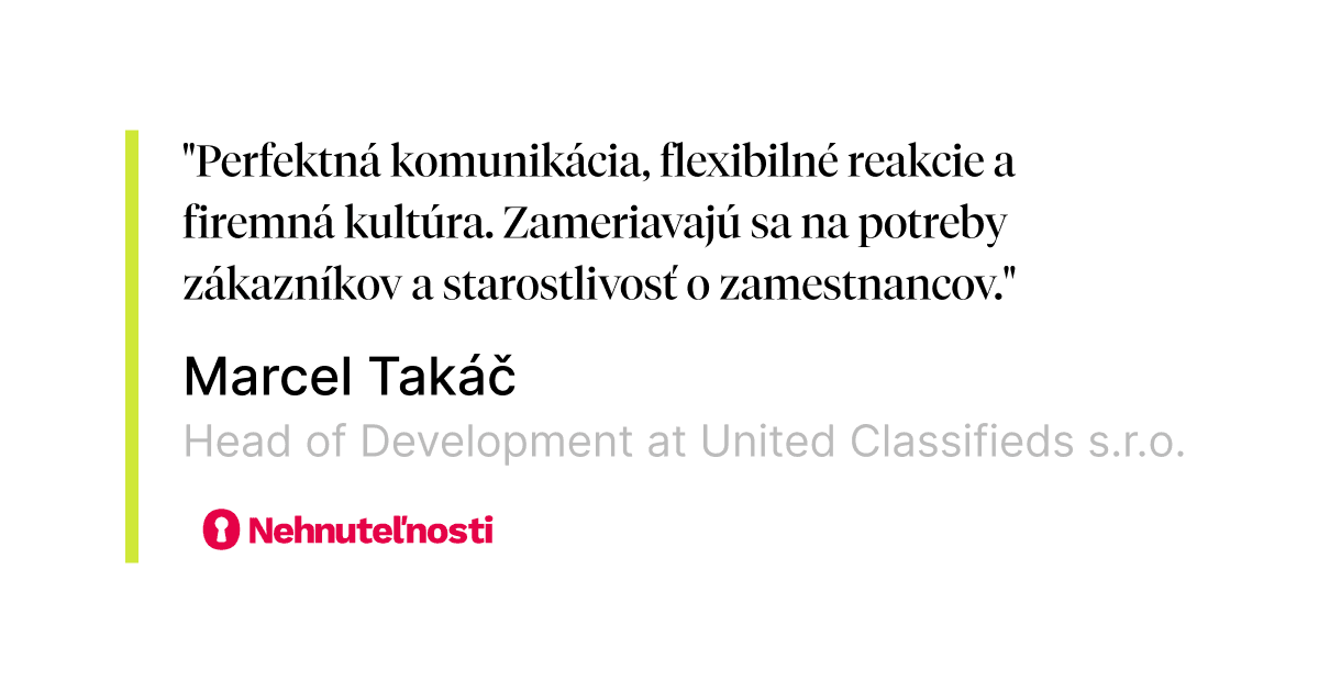 Vyjadrenie od Marcela Takáča zo spoločnosti Nehnuteľností obsahujúci text:"perfektná komunikácia, flexibilné reakcie a firemná kultúra. Zameriavajú sa na potreby zákazníkov a starostlivosť o zamestnancov."