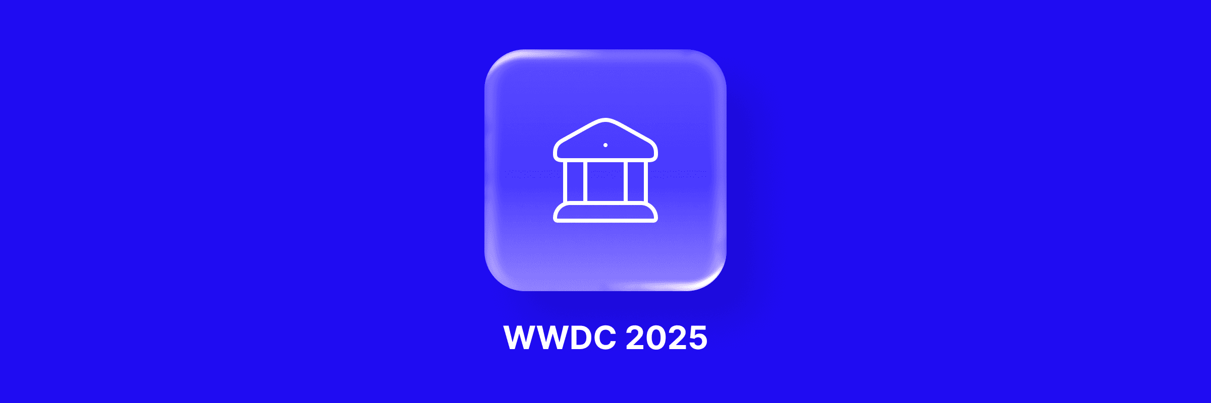 Modrý podklad, biela priesvitná dlaždica, na ktorej je ilustrácia budovy banky. Pod dlaždicou nápis: "WWDC 2025".